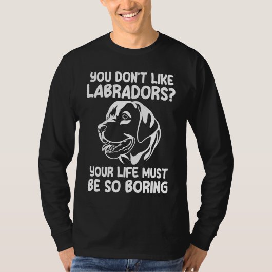 you don't like labradors labradors tシャツ (正面)