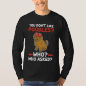 you don't like poodles who who asked poodle tシャツ (正面)
