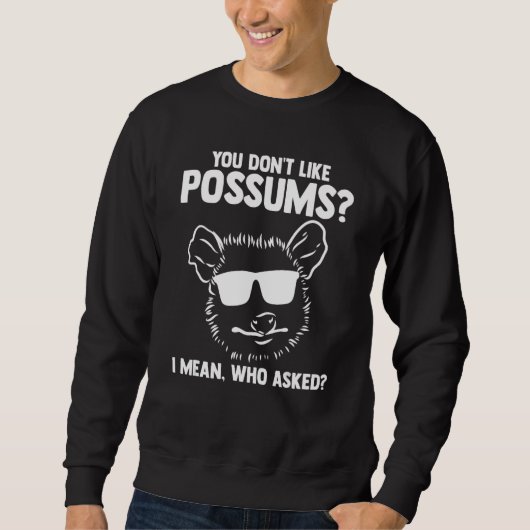 you don't like possums I mean who asked Possum an スウェットシャツ (正面)