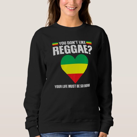 you don't like reggae Reggae music reggae   スウェットシャツ (正面)