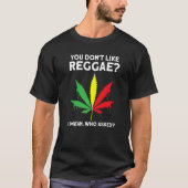 you don't like reggae Reggae music reggae  1 Tシャツ (正面)
