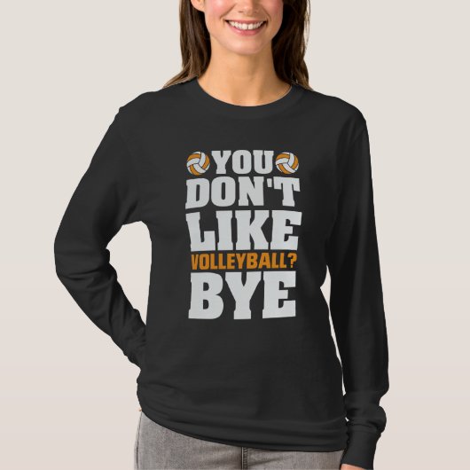 You Don't Like Volleyball Bye Beach Volleyball 5 Tシャツ (正面)