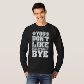 You Don't Like Volleyball Bye  Beach Volleyball Tシャツ (正面フル)