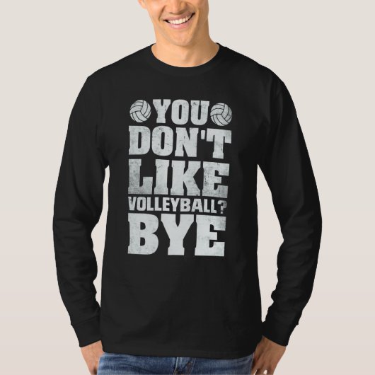 You Don't Like Volleyball Bye  Beach Volleyball Tシャツ (正面)