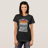 You Don't Need Therapy You Just Need Bigger Muscle Tシャツ (正面フル)