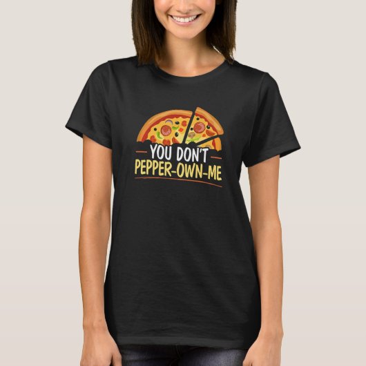 You Don't Pepper own me Foodie Pizzaiolo Italian F Tシャツ (正面)