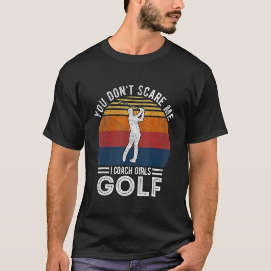 You Don't Scare Me Girl Golf Coach Golf Player Gol Tシャツ (正面)