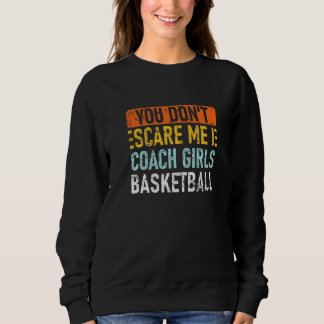 You Don't Scare Me I Coach Girls Basketball スウェットシャツ