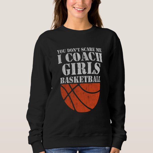 You Don't Scare Me I Coach Girls Basketball  2 スウェットシャツ (正面)