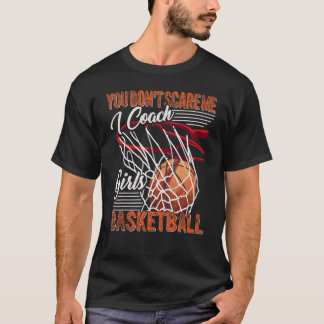 You Don't Scare Me I Coach Girls Basketball Sport  Tシャツ