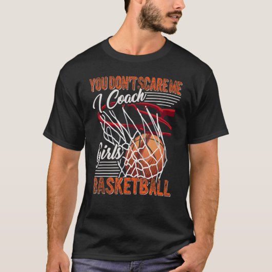 You Don't Scare Me I Coach Girls Basketball Sport  Tシャツ (正面)