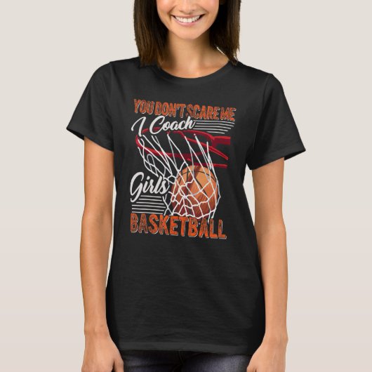You Don't Scare Me I Coach Girls Basketball Sport  Tシャツ (正面)