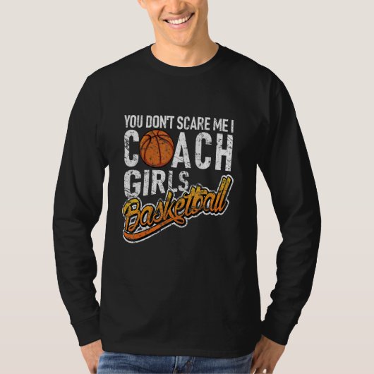 You Don't Scare Me I Coach Girls Basketball Tシャツ (正面)