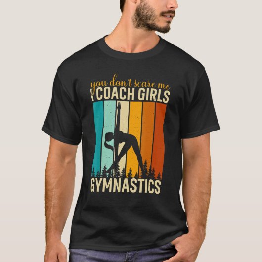 You Don't Scare Me I Coach Girls Gymnastics Gymnas Tシャツ (正面)