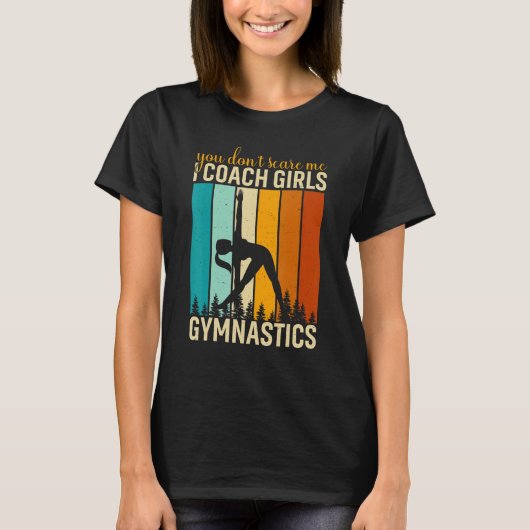 You Don't Scare Me I Coach Girls Gymnastics Gymnas Tシャツ (正面)