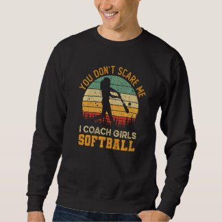 You Don't Scare Me I Coach Girls Softball  Coach スウェットシャツ