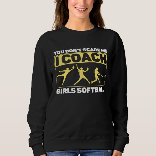 You Don't Scare Me I Coach Girls Softball Coach Tr スウェットシャツ (正面)