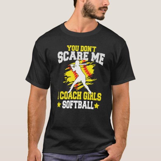 You Don't Scare Me I Coach Girls softball Tシャツ (正面)