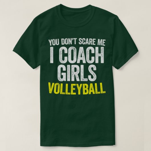 You Dont Scare Me I Coach Girls Volleyball  Tシャツ (デザイン正面)