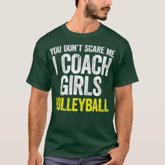 You Dont Scare Me I Coach Girls Volleyball  Tシャツ