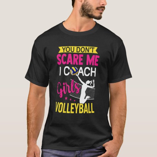 You Don't Scare Me I Coach Girls Volleyball Tシャツ (正面)