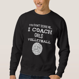 You don't scare me - I coach girls volleyball - Vo スウェットシャツ