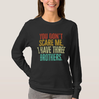 You Dont Scare Me I Have Three Brothers Vintage Re Tシャツ