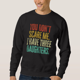 You Dont Scare Me I Have Three Daughters Retro Vin スウェットシャツ