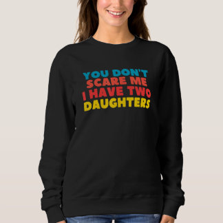 You Don't Scare Me I Have Two Daughters スウェットシャツ