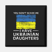 You Dont Scare Me I Have Ukrainian Daughters  マグネット (正面)