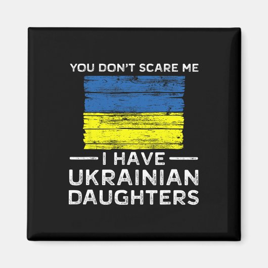 You Dont Scare Me I Have Ukrainian Daughters  マグネット (正面)
