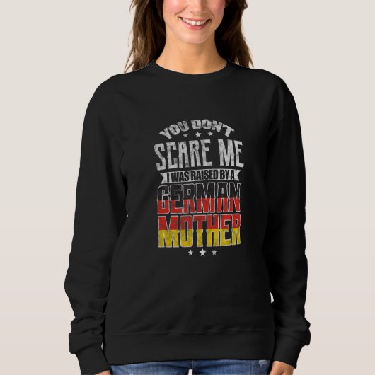 You Don't Scare Me I Was Raised By A German Mother スウェットシャツ (正面)