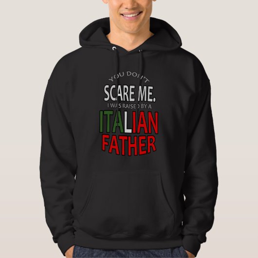You Don't Scare Me I Was Raised By A Italian Fathe パーカ (正面)
