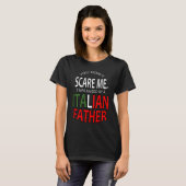 You Don't Scare Me I Was Raised By A Italian Fathe Tシャツ (正面フル)