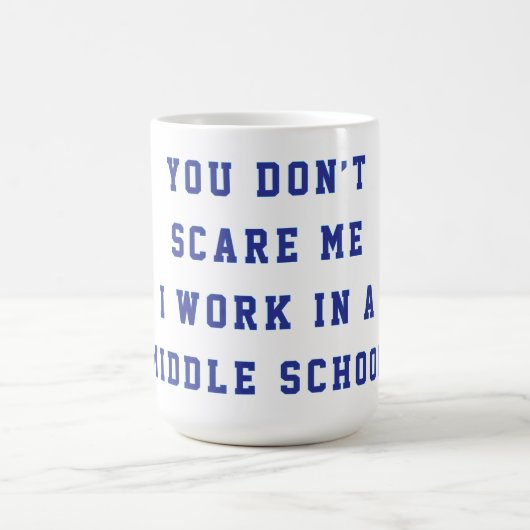 You don't scare me I work in a middle school コーヒーマグカップ (中央)