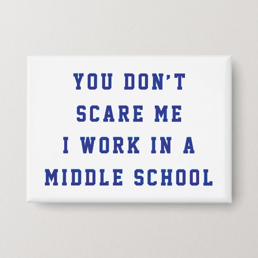 You don't scare me I work in a middle school 缶バッジ (正面)