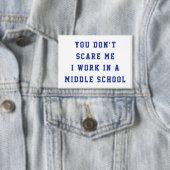 You don't scare me I work in a middle school 缶バッジ (インサイチュ)