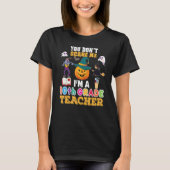 You Don't Scare Me I'm A 10th Grade Teacher Can't  Tシャツ (正面)