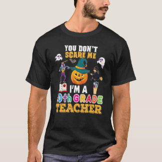 You Don't Scare Me I'm A 10th Grade Teacher Can't  Tシャツ