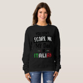 You Don't Scare Me My Dad is Italian  Italia Italy スウェットシャツ (正面フル)