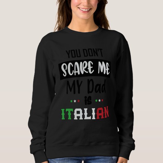 You Don't Scare Me My Dad is Italian  Italia Italy スウェットシャツ (正面)