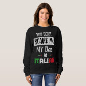 You Don't Scare Me My Dad is Italian Italia Italy スウェットシャツ (正面フル)