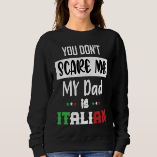 You Don't Scare Me My Dad is Italian  Italia Italy スウェットシャツ