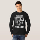 You Don't Scare Me My Dad is Italian  Italia Italy Tシャツ (正面フル)
