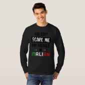 You Don't Scare Me My Father is Italian  Italia It Tシャツ (正面フル)
