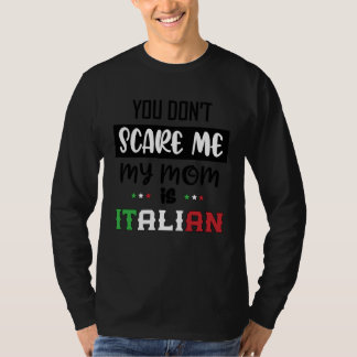 You Don't Scare Me My Mom is Italian Italia Italy  Tシャツ