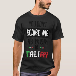 You Don't Scare Me My Mom is Italian Italia Italy Tシャツ