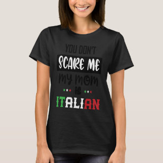 You Don't Scare Me My Mom is Italian Italia Italy Tシャツ