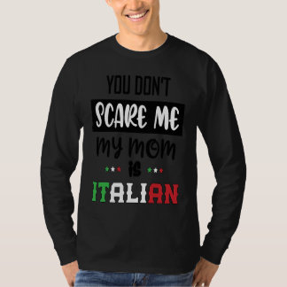 You Don't Scare Me My Mom is Italian Italia Italy Tシャツ