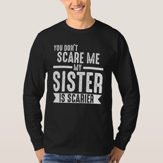 you don't scare me my sister is scarier Brother Tシャツ (正面)